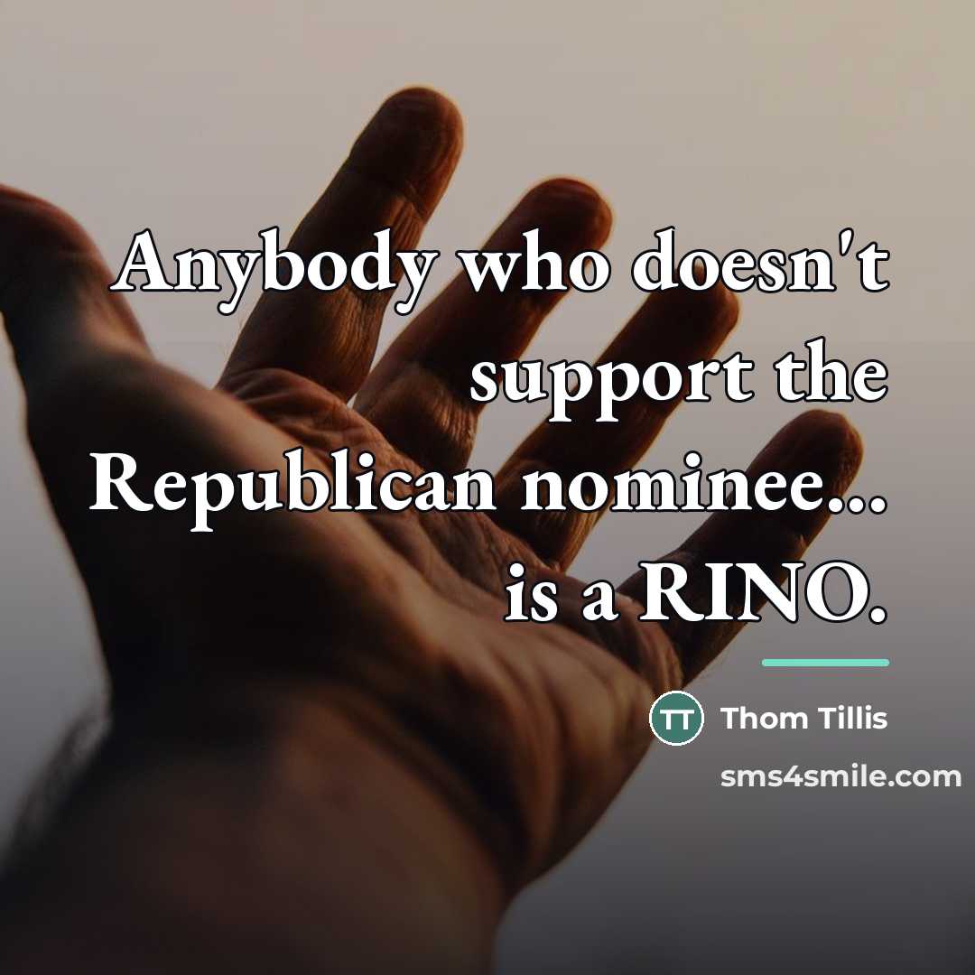 “Anybody who doesn't support the Republican nominee... is a RINO.…” quote by Thom Tillis