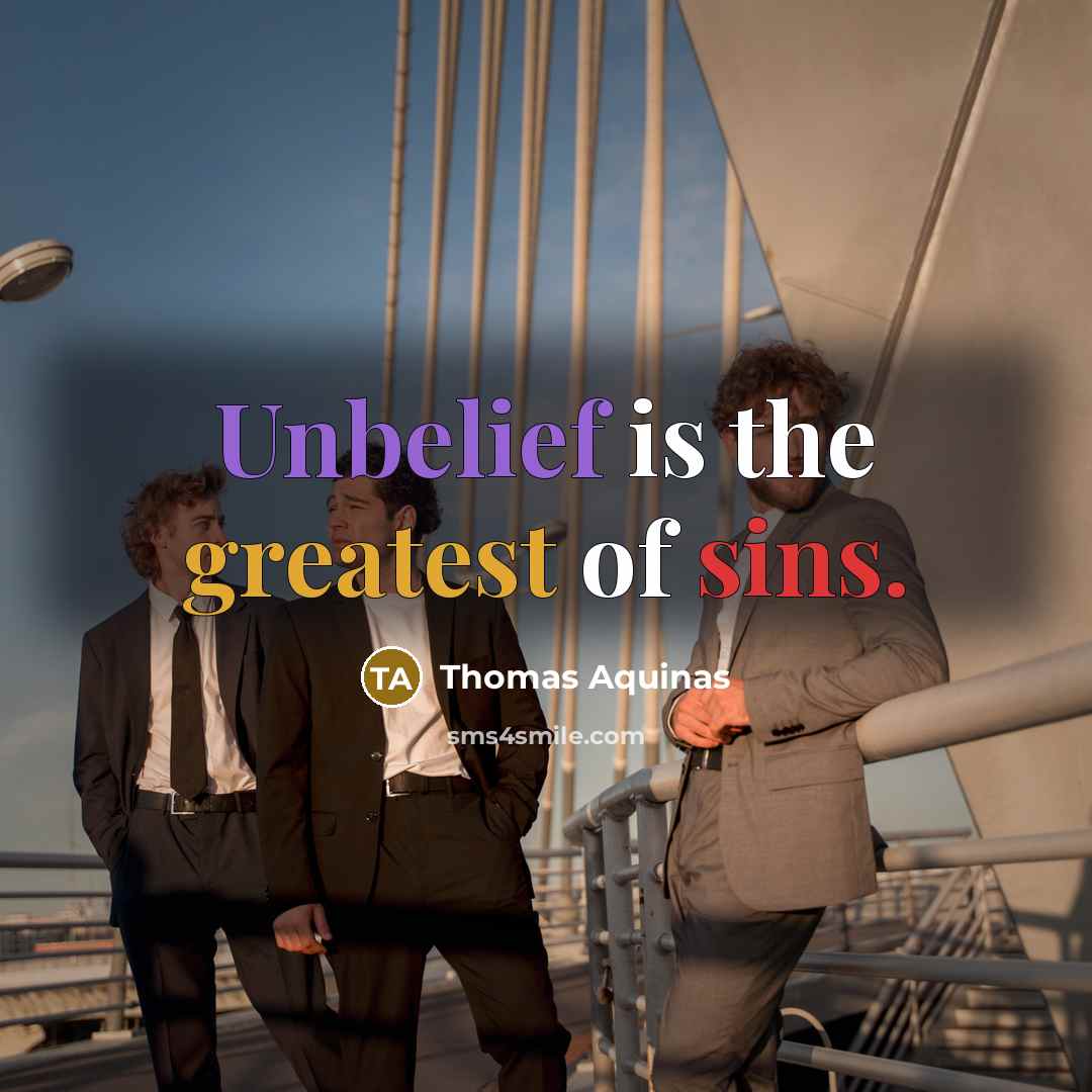 “Unbelief is the greatest of sins.…” quote by Thomas Aquinas