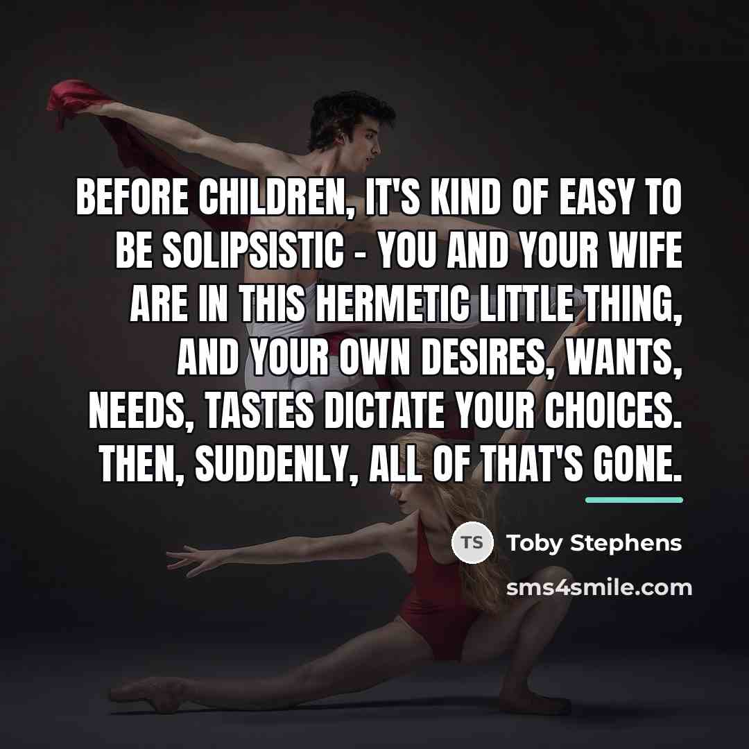 “Before children, it's kind of easy to be solipsistic -…” quote by Toby Stephens