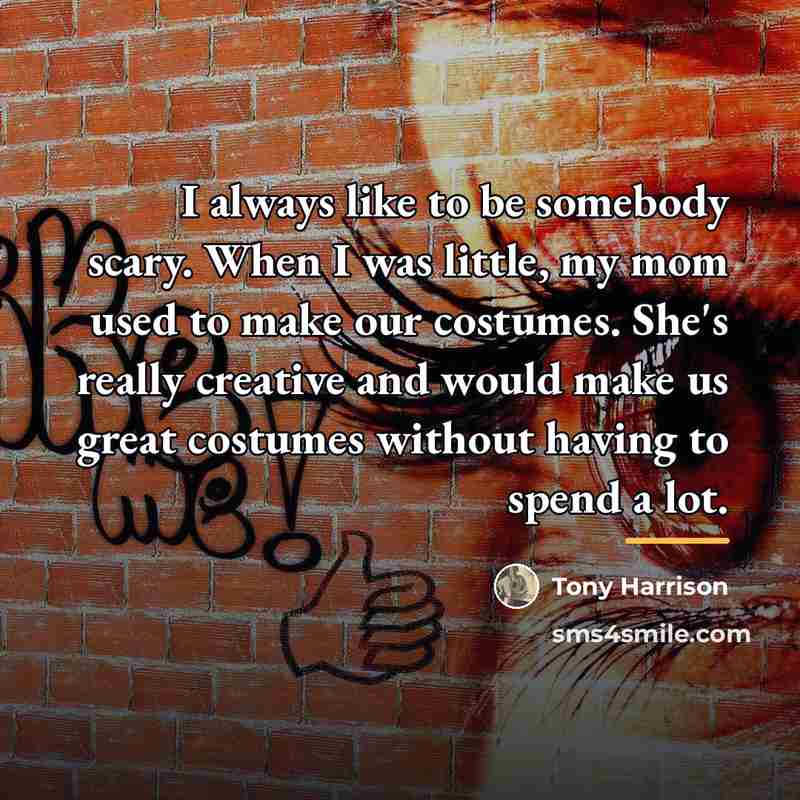 “I always like to be somebody scary. When I was…” quote by Tony Harrison