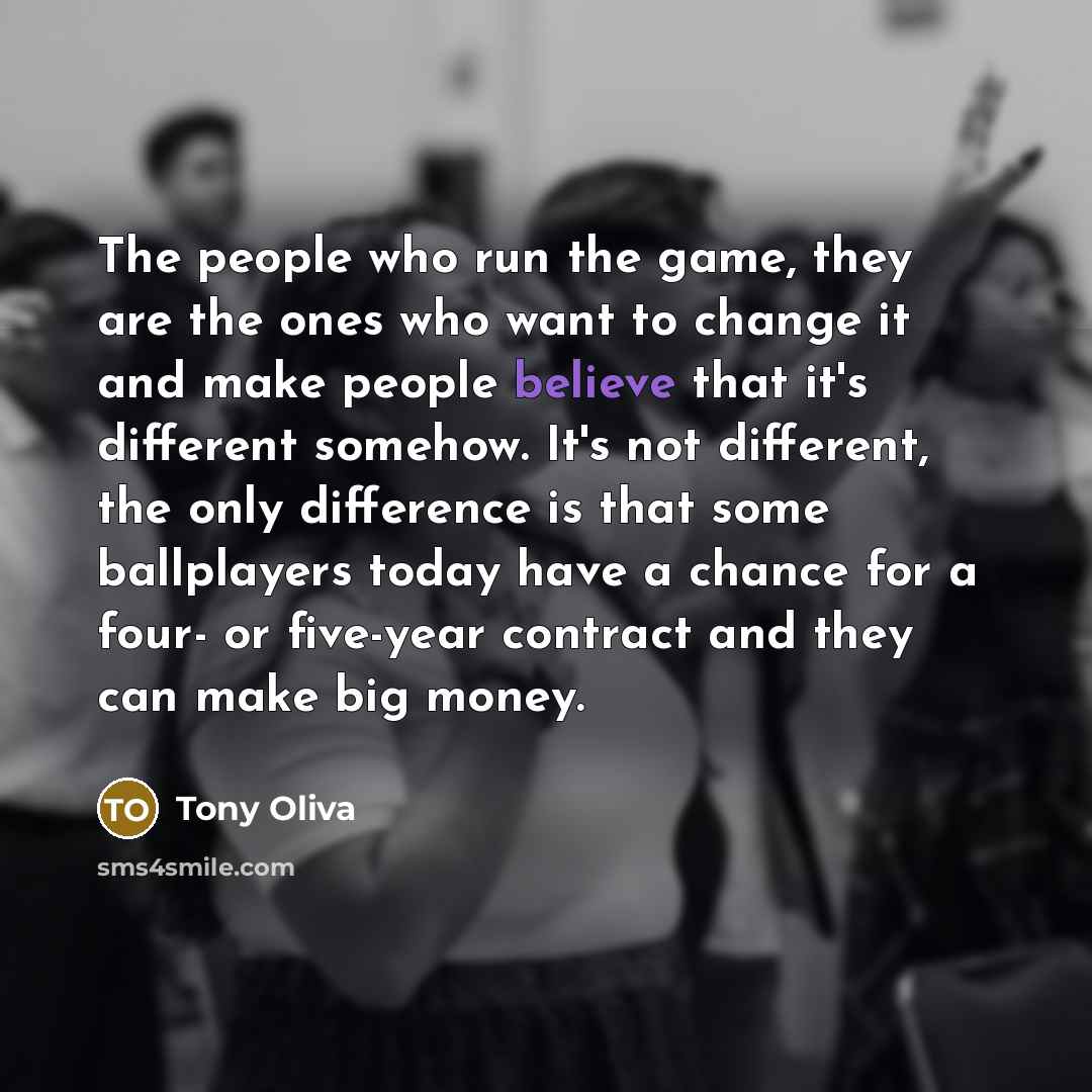 “The people who run the game, they are the ones…” quote by Tony Oliva