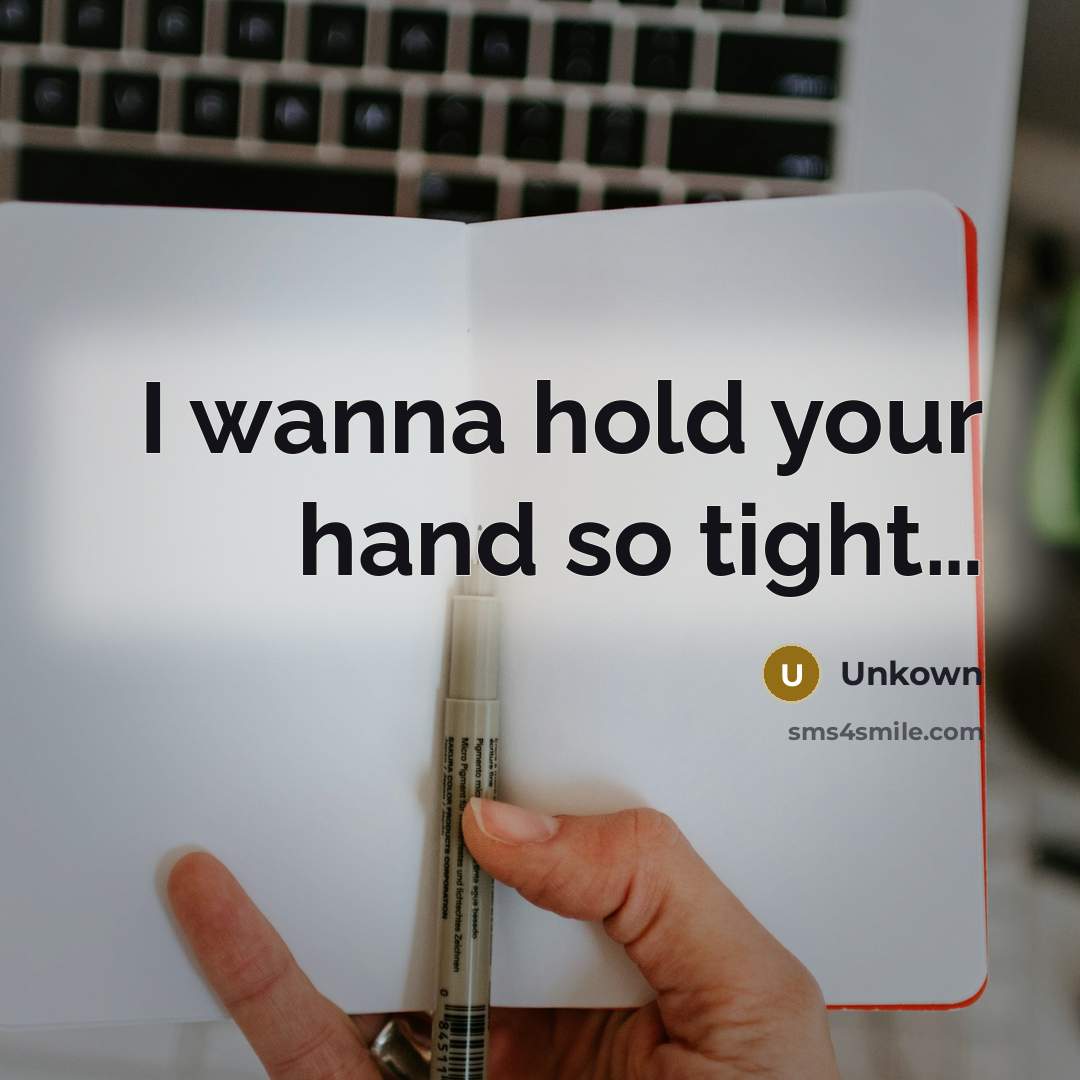 “I wanna hold your hand so tight......…” quote by Unkown