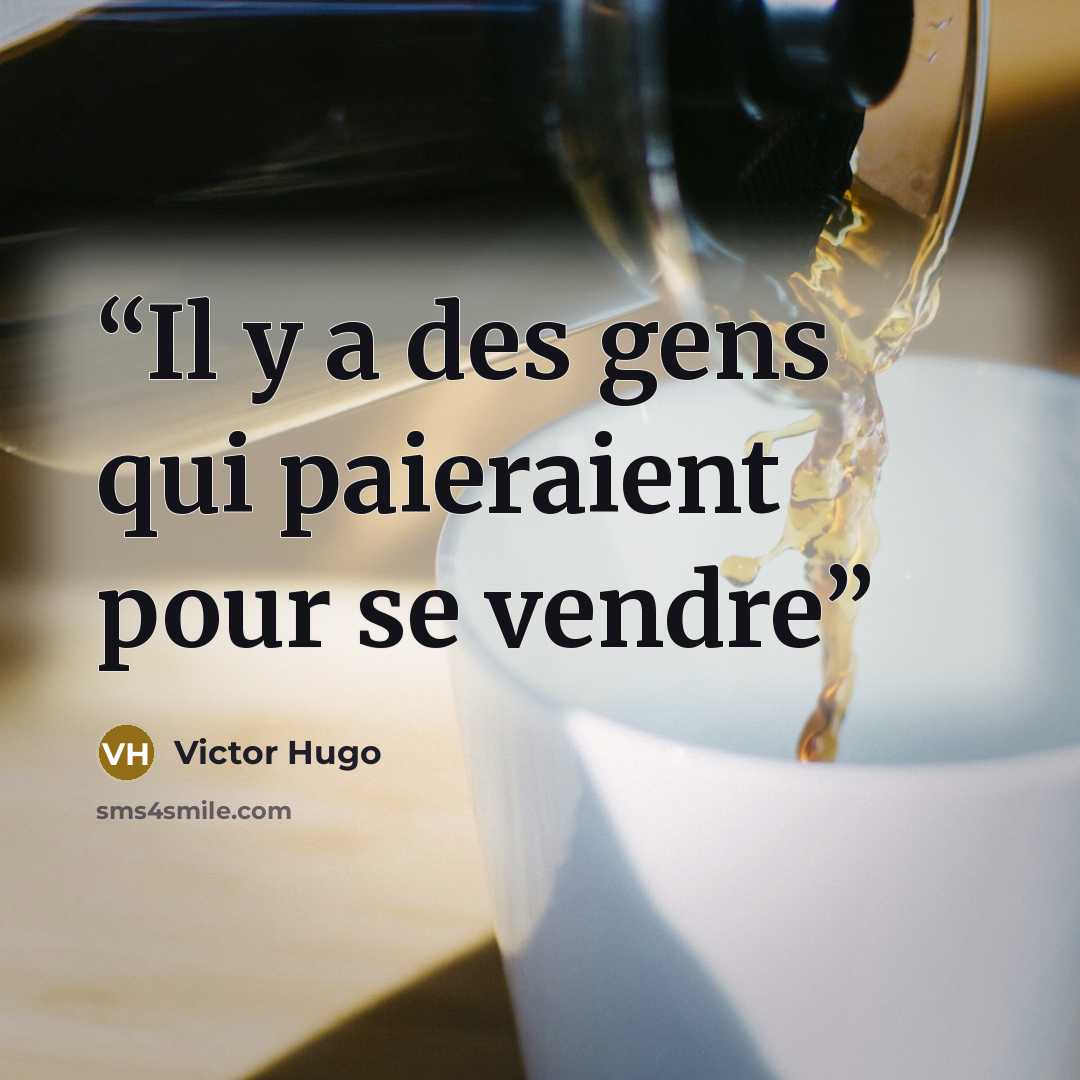 “Il y a des gens qui paieraient pour se vendre” quote by Victor Hugo