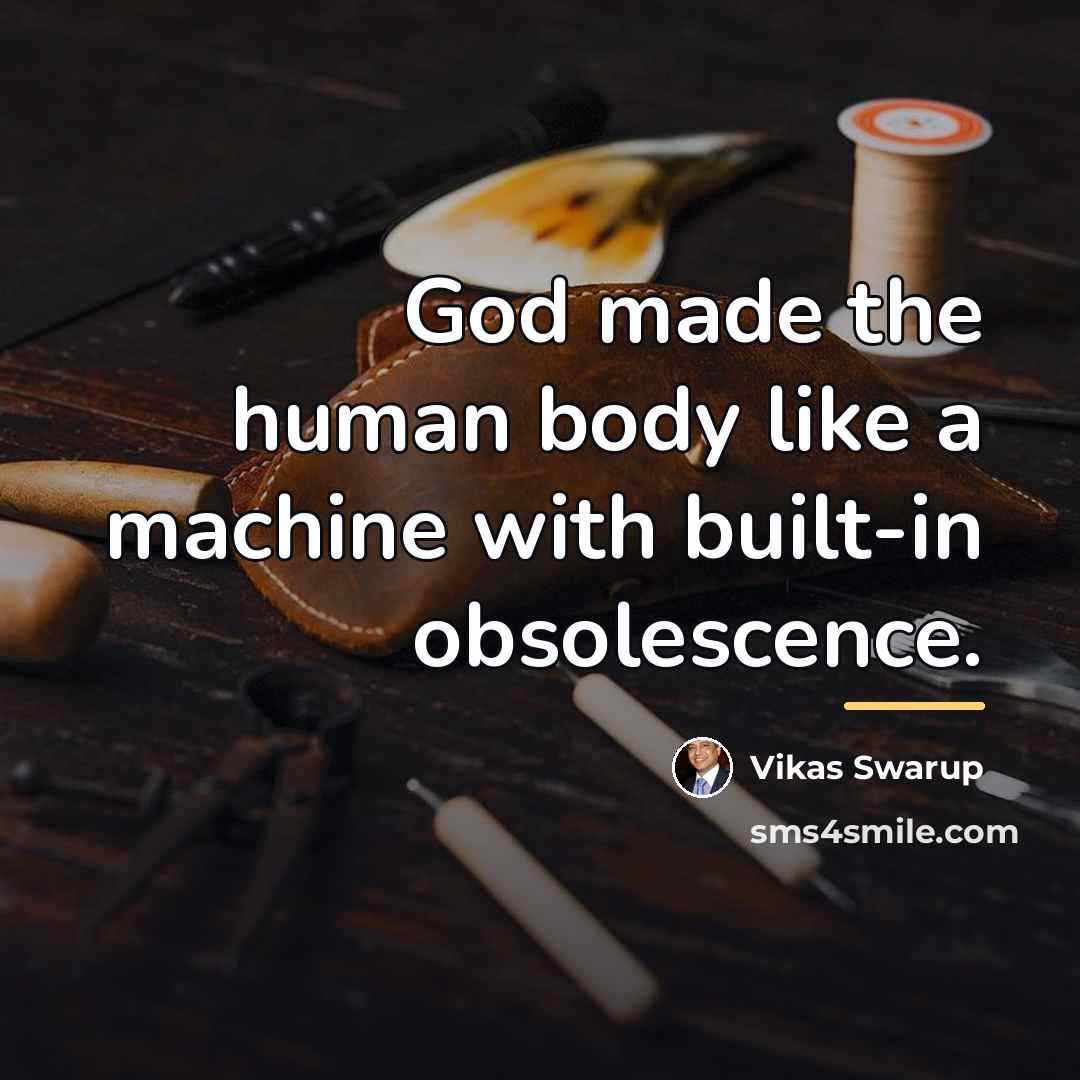 “God made the human body like a machine with built-in…” quote by Vikas Swarup