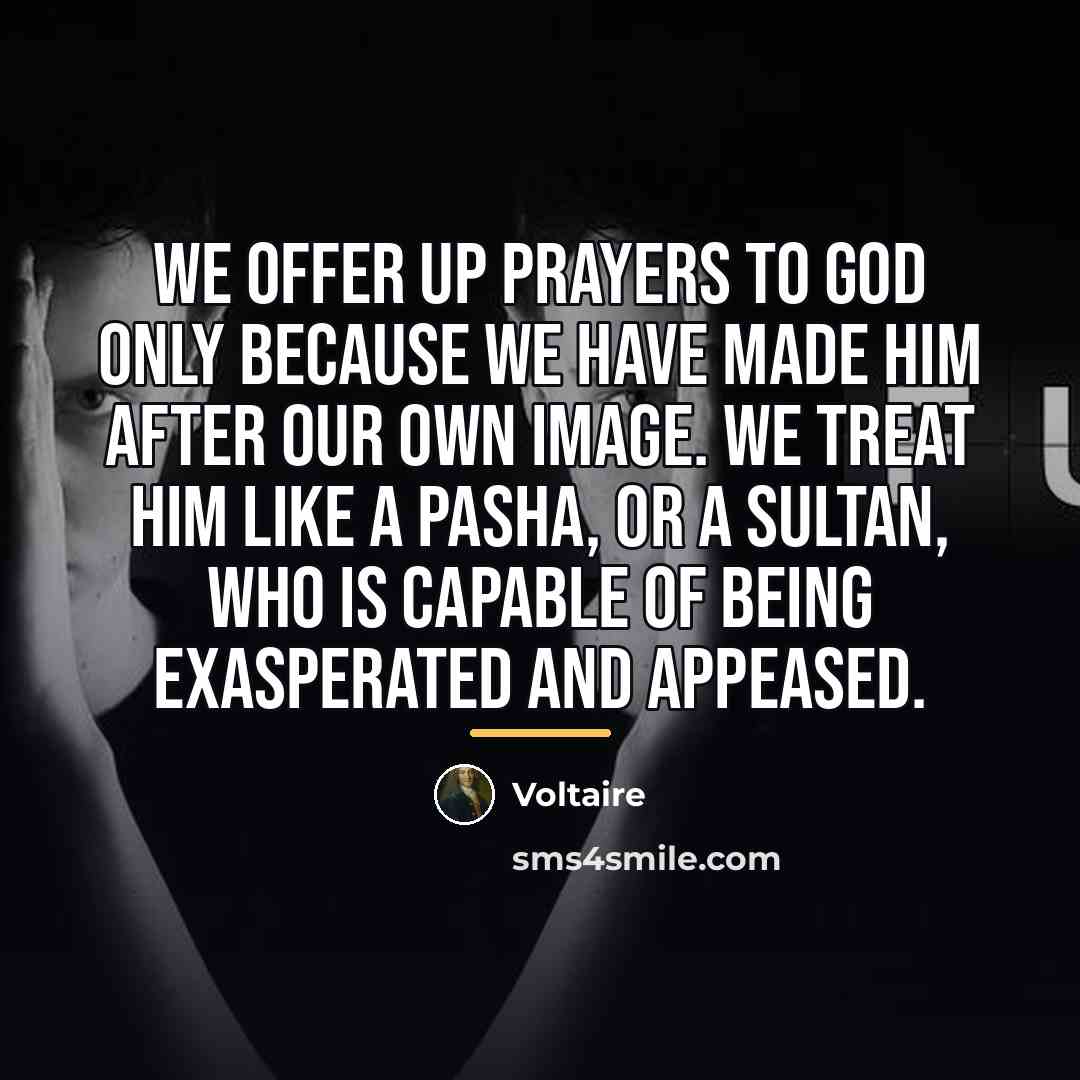 “We offer up prayers to god only because we have…” quote by Voltaire