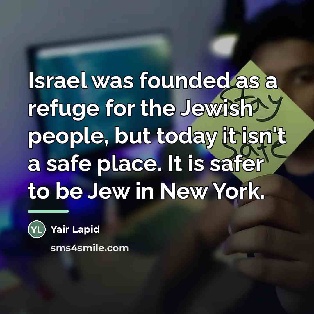 “Israel was founded as a refuge for the Jewish people,…” quote by Yair Lapid
