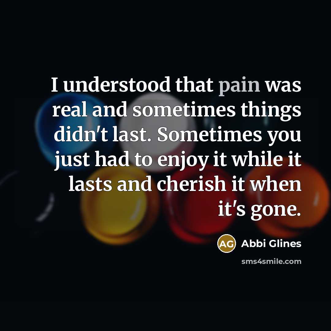 “I understood that pain was real and sometimes things didn't…” quote by Abbi Glines