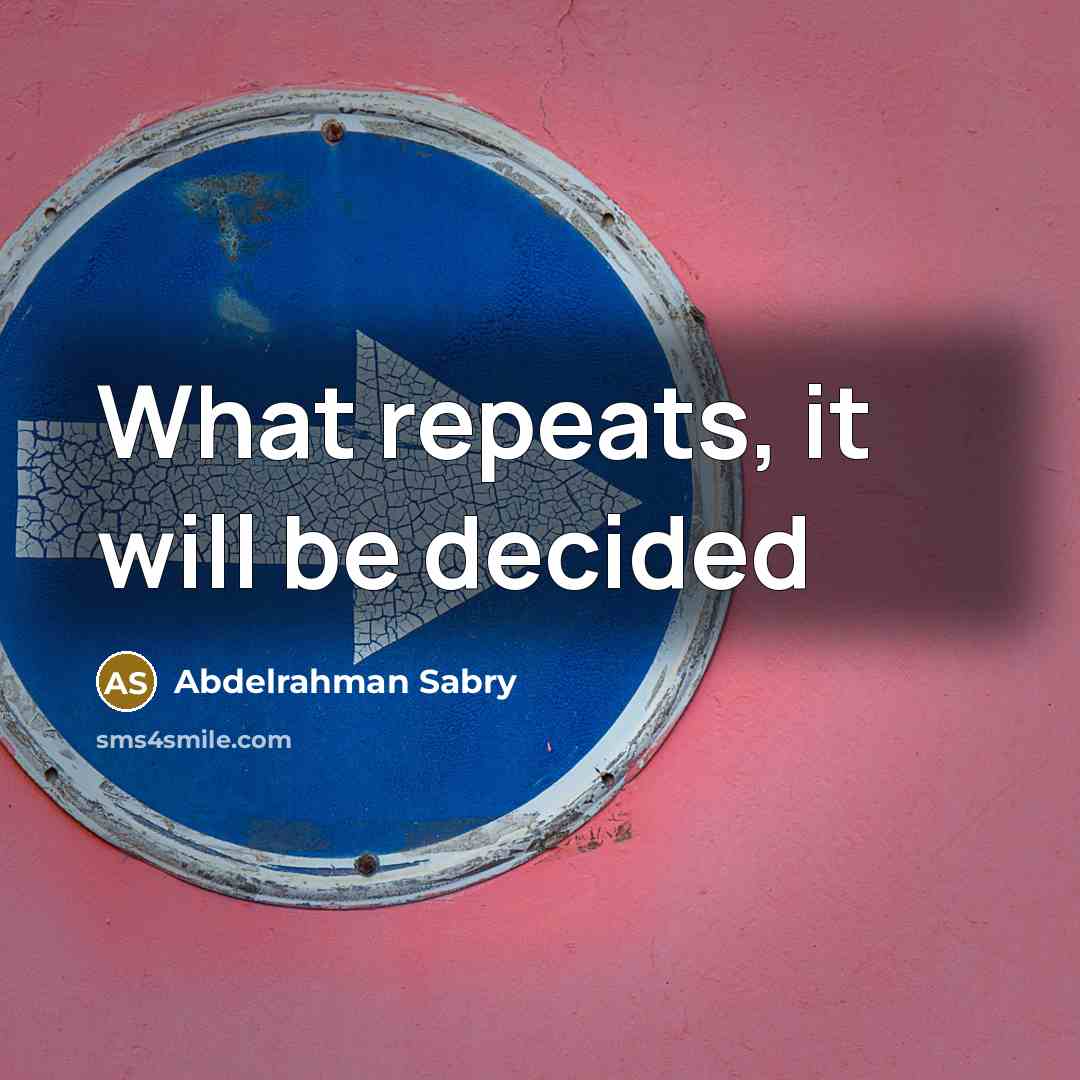 “What repeats, it will be decided” quote by Abdelrahman Sabry