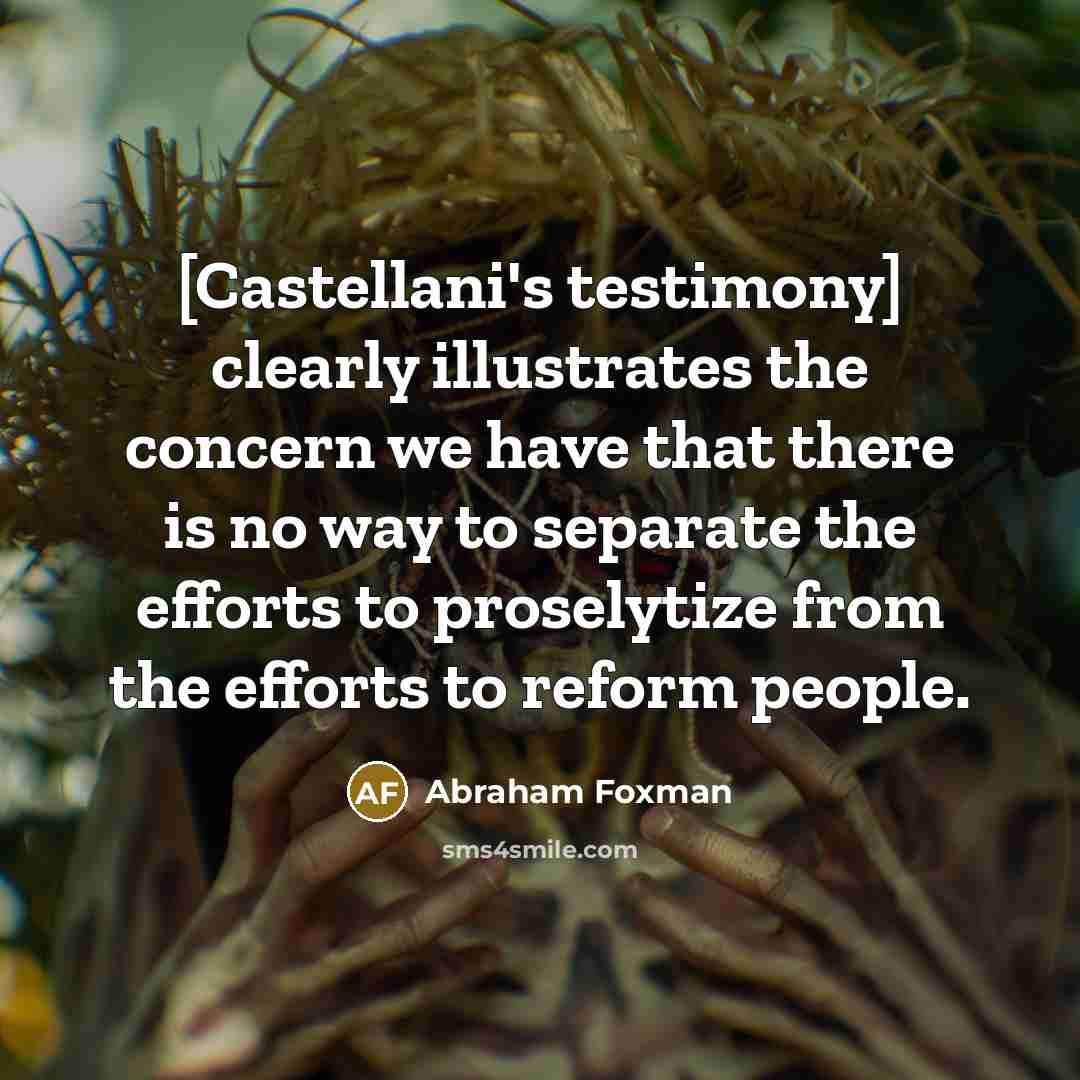 “[Castellani's testimony] clearly illustrates the concern we have that there…” quote by Abraham Foxman