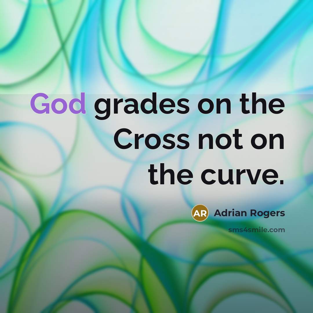 “God grades on the Cross not on the curve.…” quote by Adrian Rogers