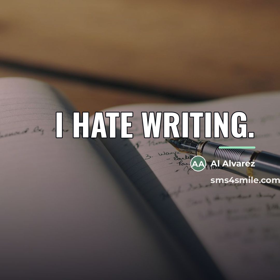 “I hate writing.…” quote by Al Alvarez