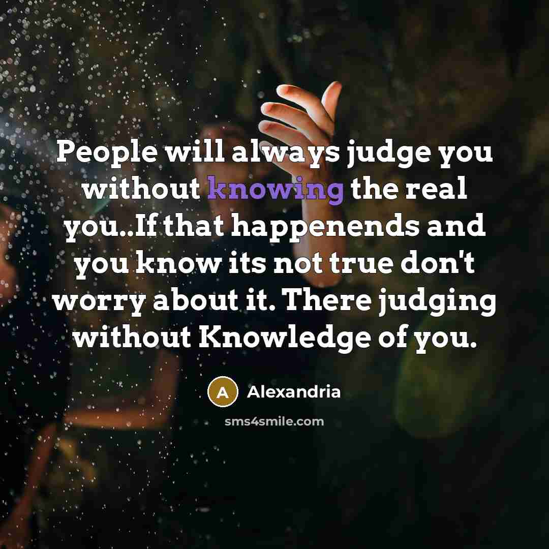 “People will always judge you without knowing the real you..If…” quote by Alexandria
