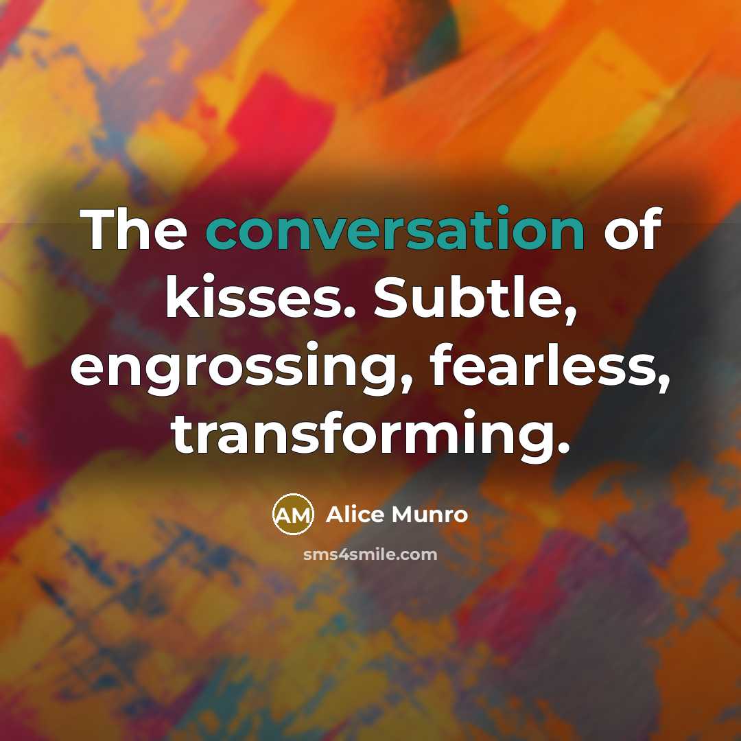 “The conversation of kisses. Subtle, engrossing, fearless, transforming.…” quote by Alice Munro