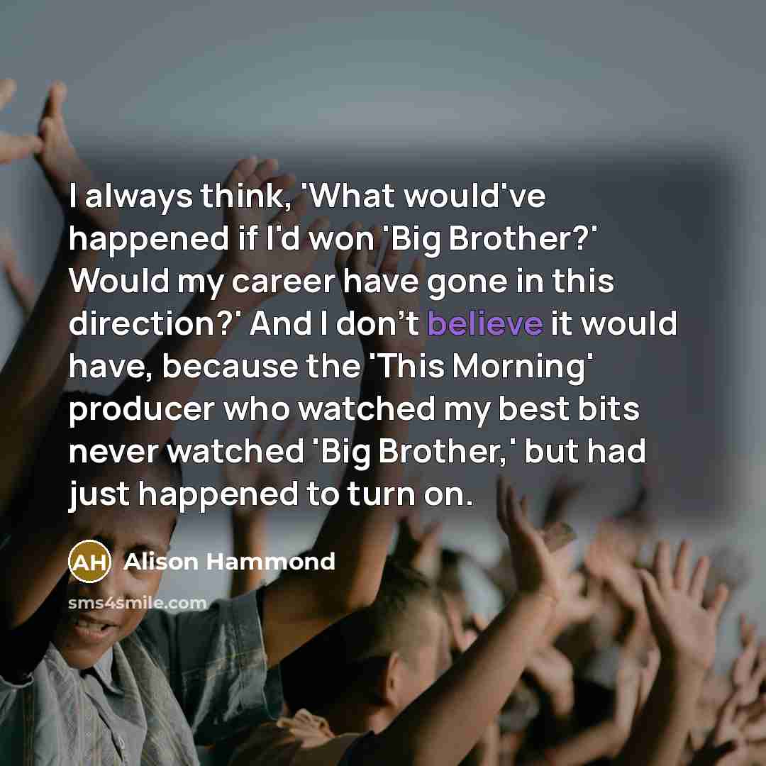 “I always think, 'What would've happened if I'd won 'Big…” quote by Alison Hammond