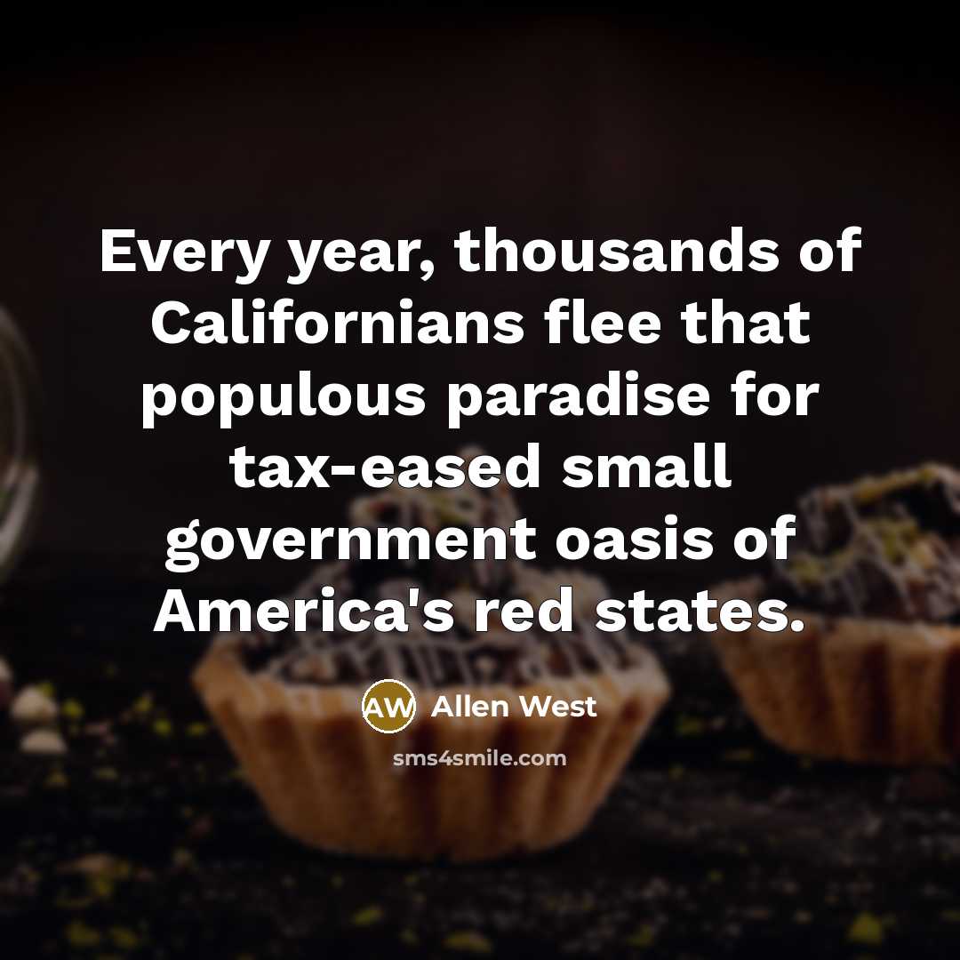 “Every year, thousands of Californians flee that populous paradise for…” quote by Allen West