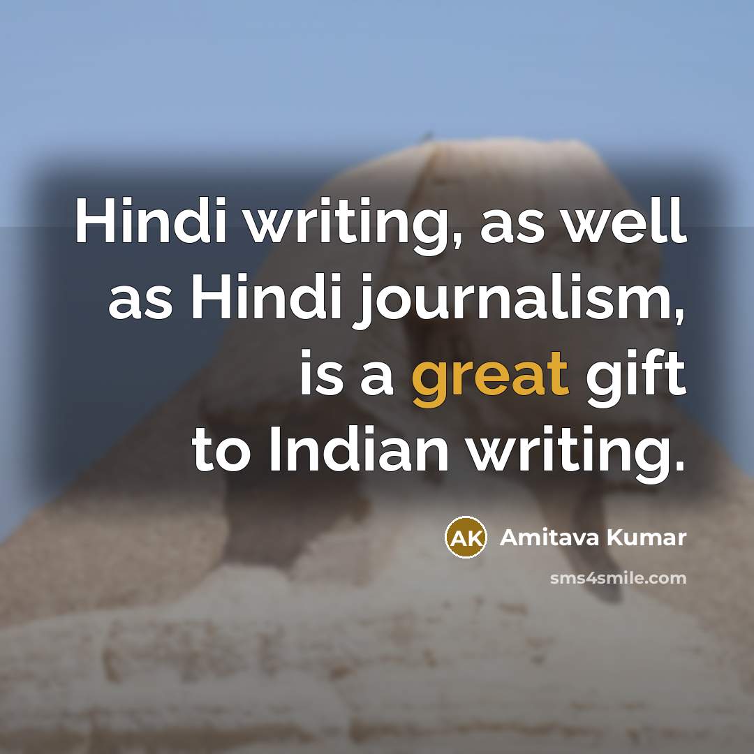 “Hindi writing, as well as Hindi journalism, is a great…” quote by Amitava Kumar