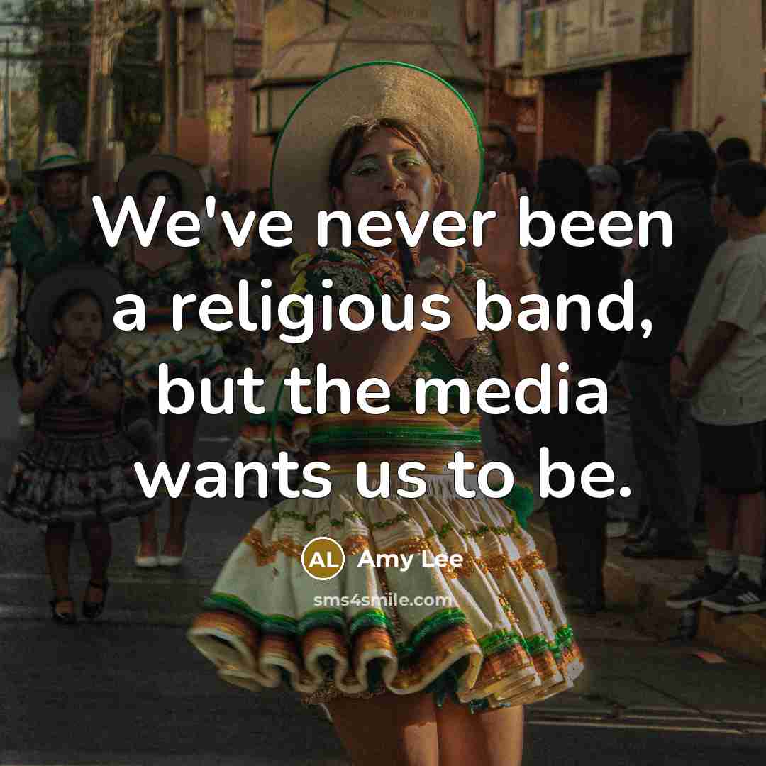 “We've never been a religious band, but the media wants…” quote by Amy Lee