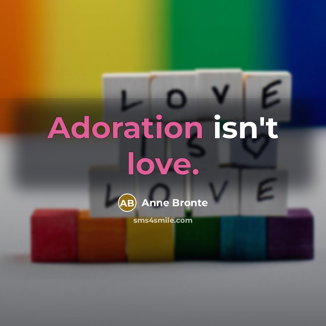“Adoration isn't love.…” quote by Anne Bronte