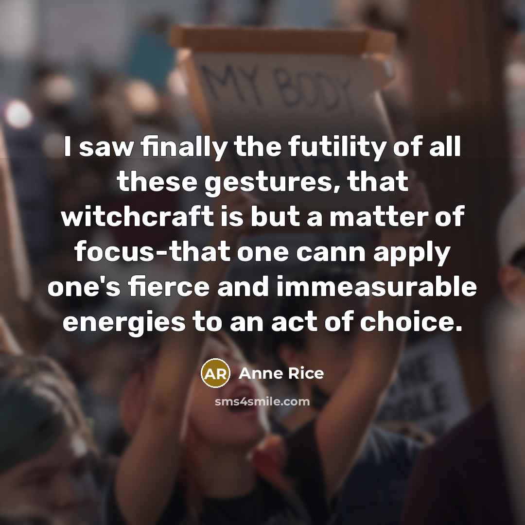 “I saw finally the futility of all these gestures, that…” quote by Anne Rice