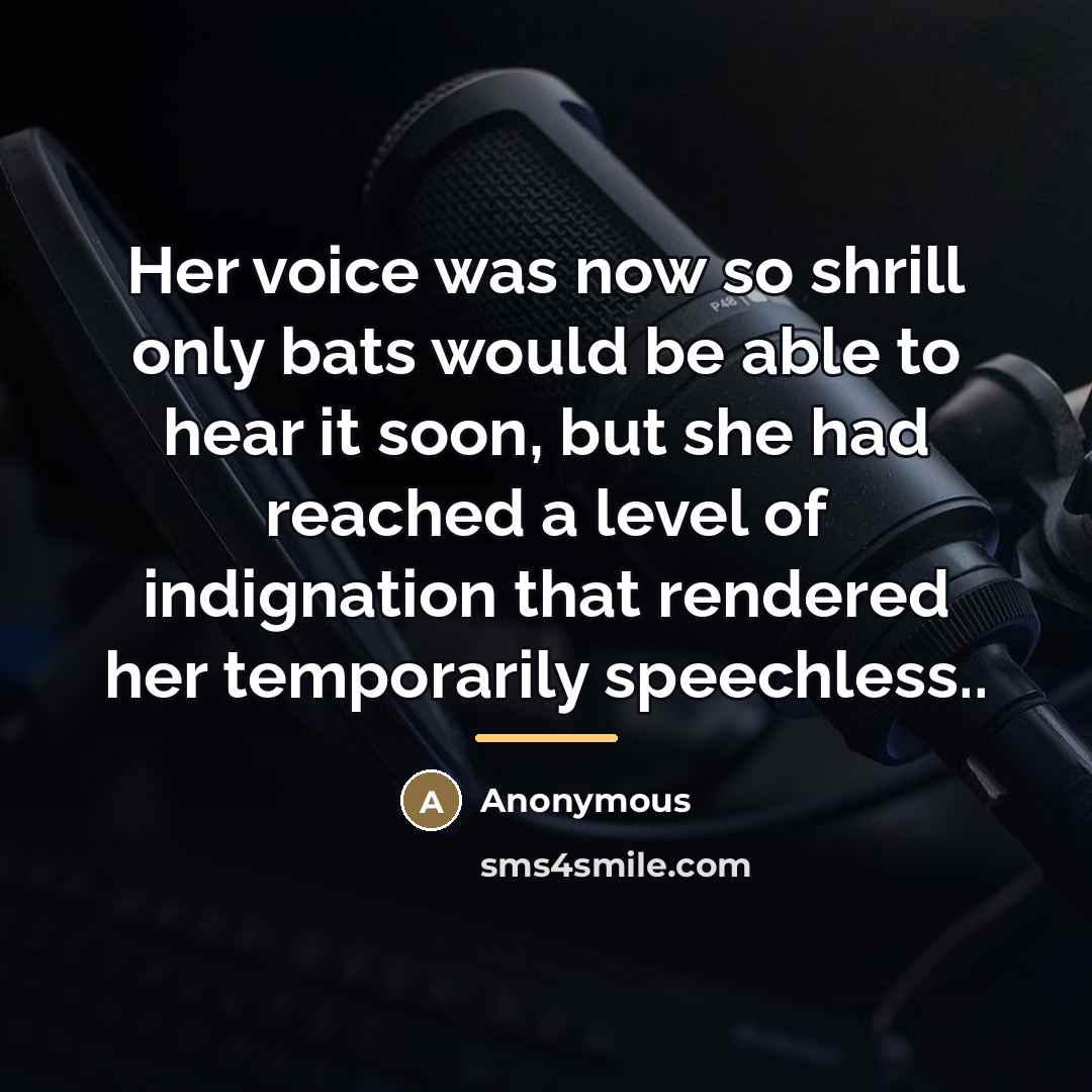 “Her voice was now so shrill only bats would be…” quote by Anonymous