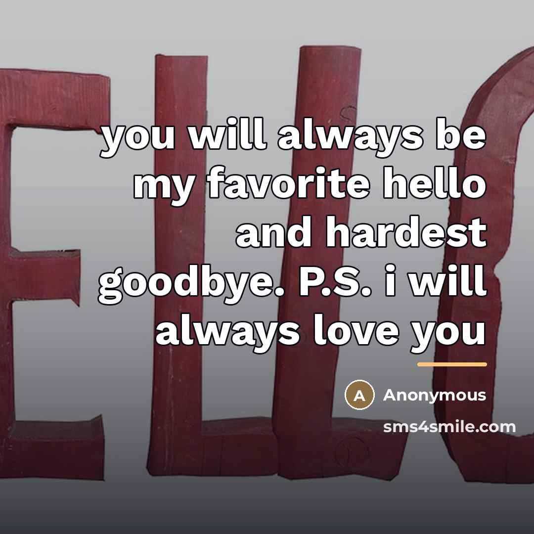 “you will always be my favorite hello and hardest goodbye.…” quote by Anonymous