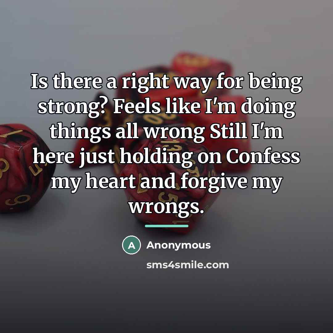 “Is there a right way for being strong? Feels like…” quote by Anonymous