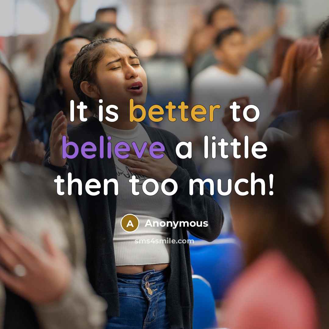 “It is better to believe a little then too much!” quote by Anonymous