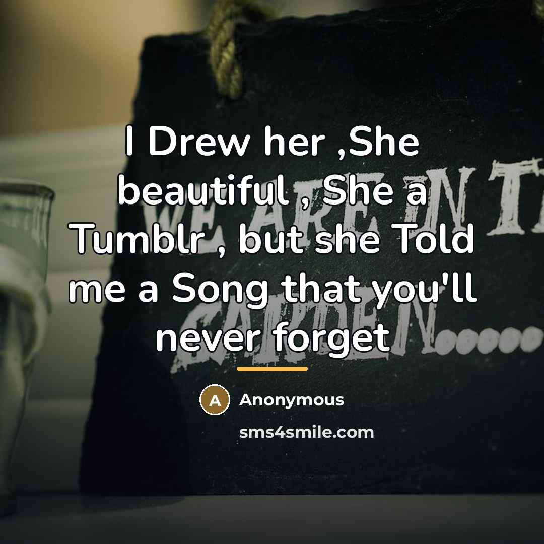 “I Drew her ,She beautiful , She a Tumblr ,…” quote by Anonymous