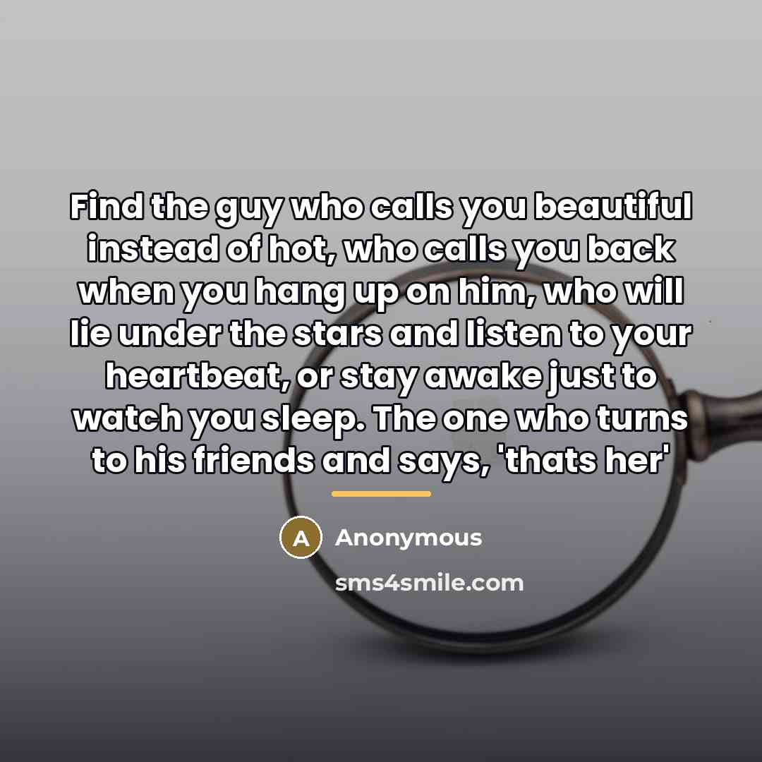 “Find the guy who calls you beautiful instead of hot,…” quote by Anonymous
