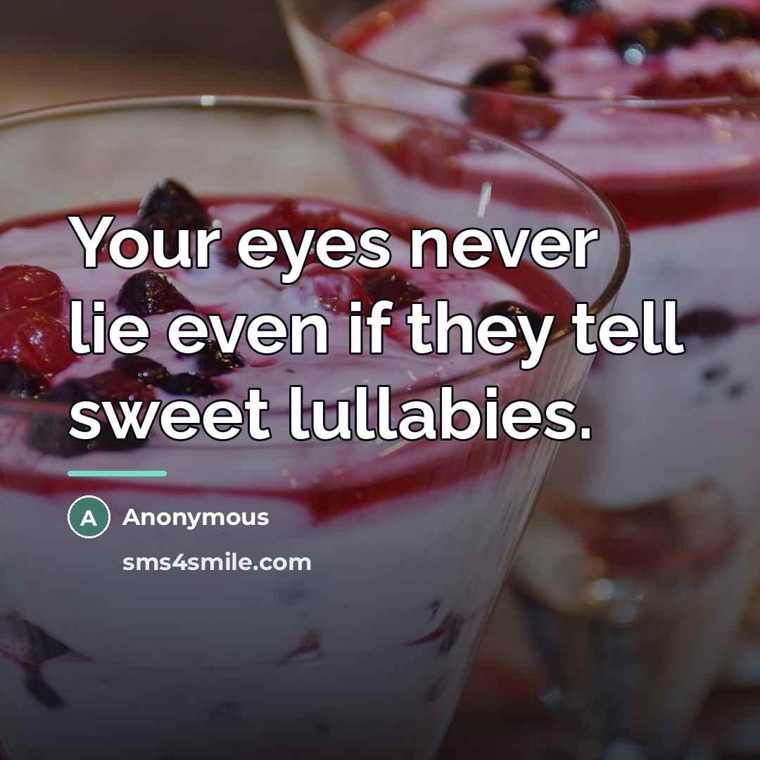 “Your eyes never lie even if they tell sweet lullabies.…” quote by Anonymous