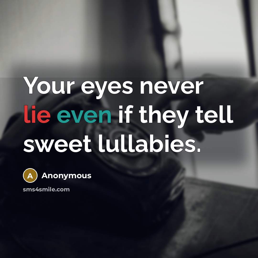 “Your eyes never lie even if they tell sweet lullabies.” quote by Anonymous
