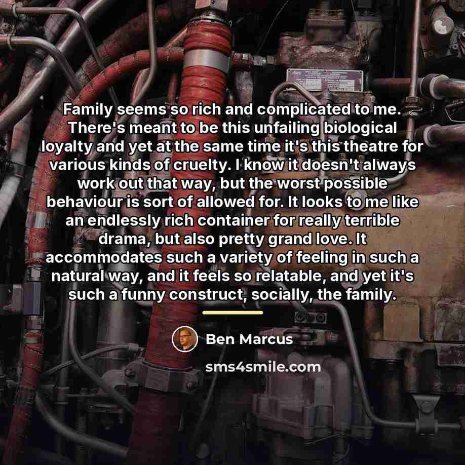 “Family seems so rich and complicated to me. There's meant…” quote by Ben Marcus