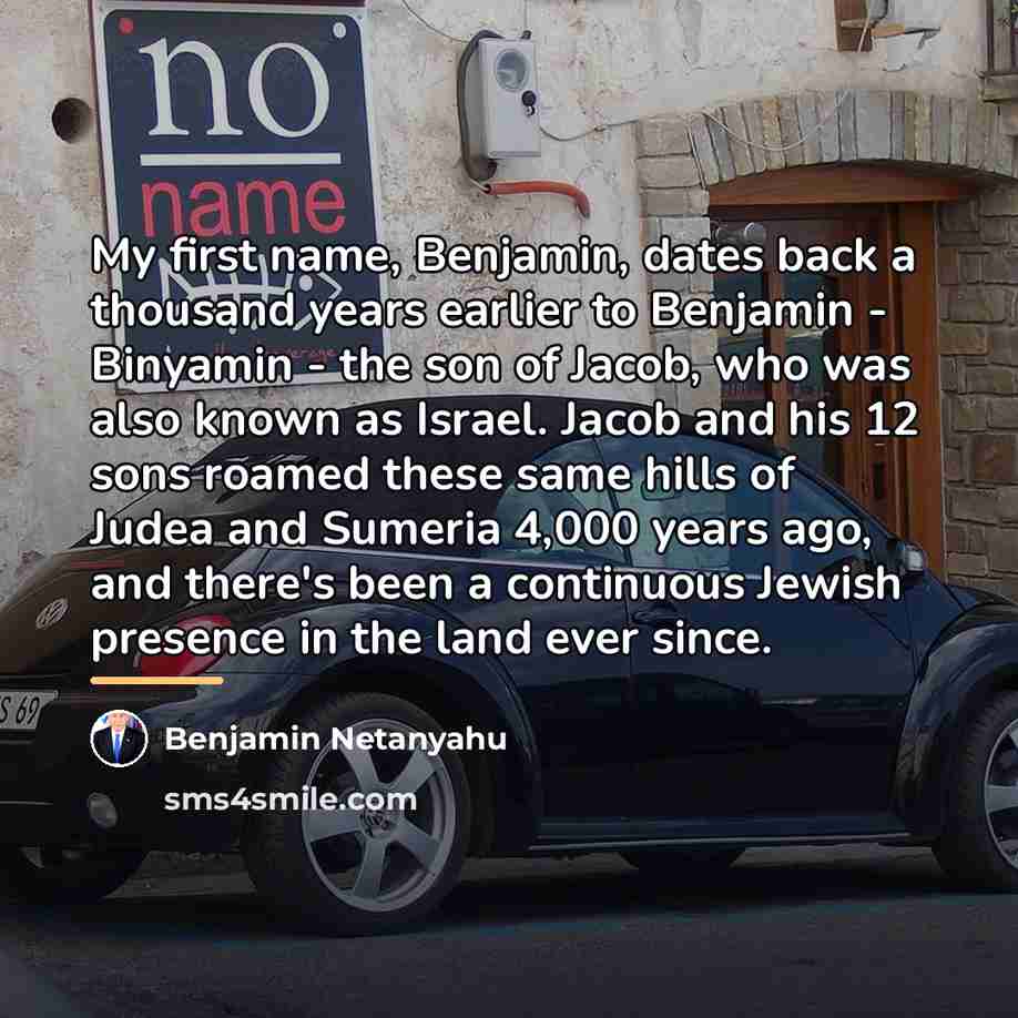 “My first name, Benjamin, dates back a thousand years earlier…” quote by Benjamin Netanyahu
