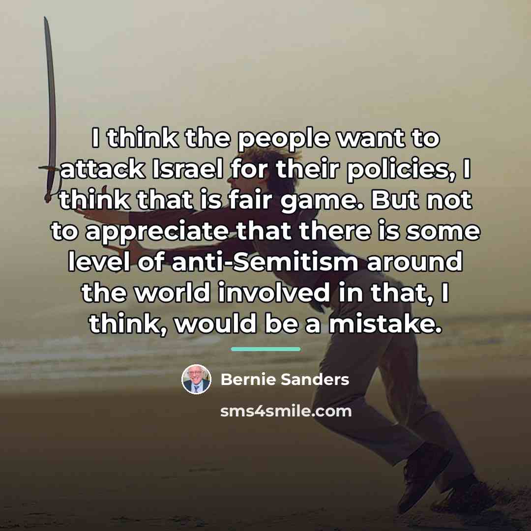 “I think the people want to attack Israel for their…” quote by Bernie Sanders