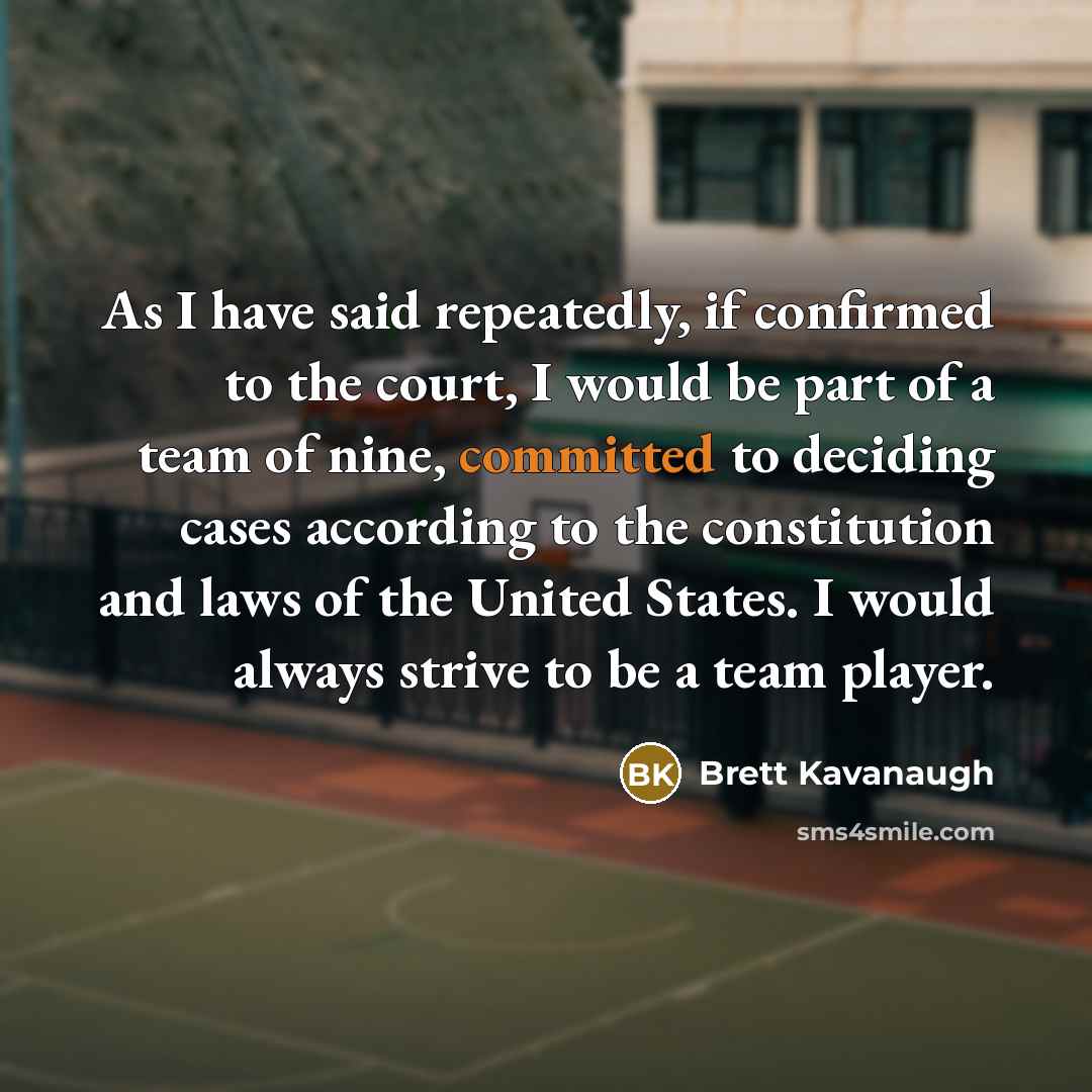 “As I have said repeatedly, if confirmed to the court,…” quote by Brett Kavanaugh
