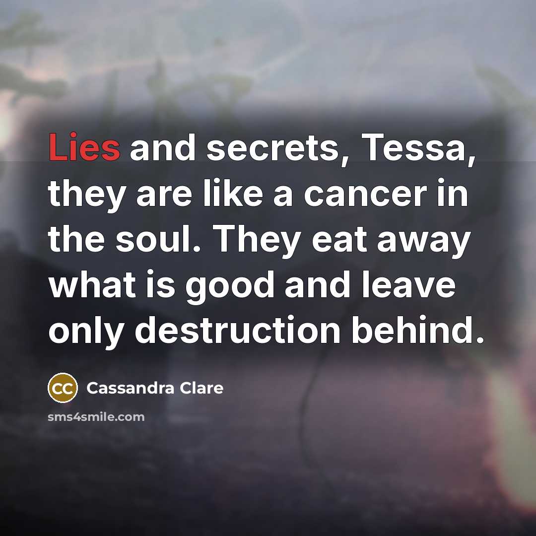 “Lies and secrets, Tessa, they are like a cancer in…” quote by Cassandra Clare