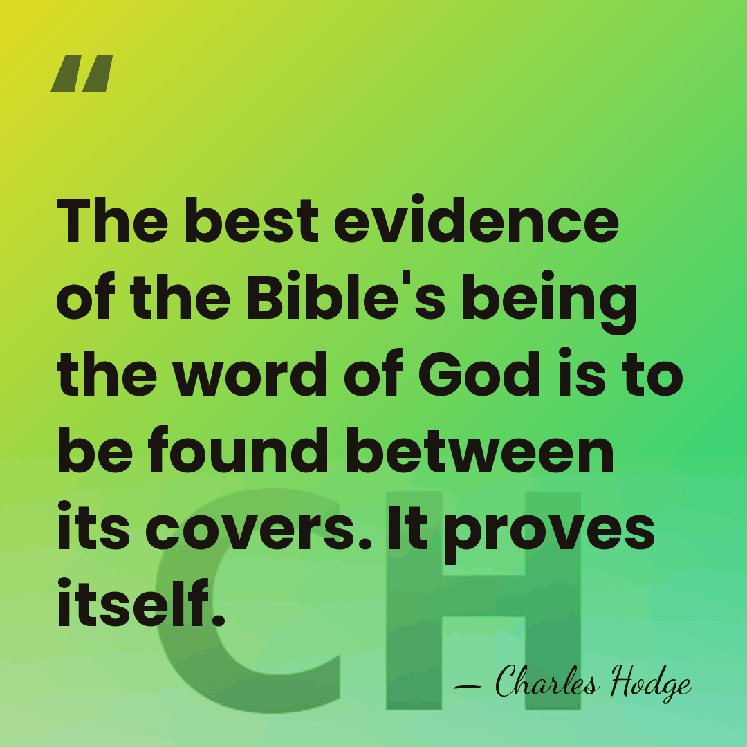 The best evidence of the Bible's being the word of God is&hellip; - Charles Hodge