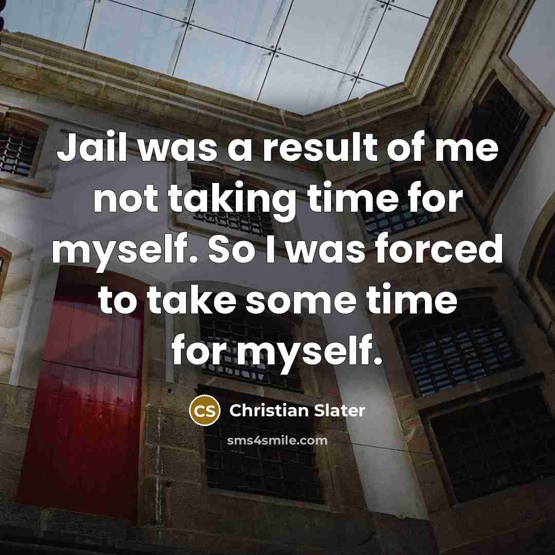 “Jail was a result of me not taking time for…” quote by Christian Slater