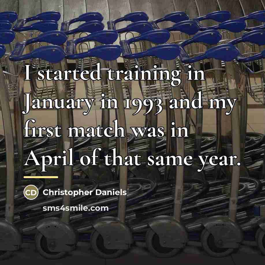 “I started training in January in 1993 and my first…” quote by Christopher Daniels