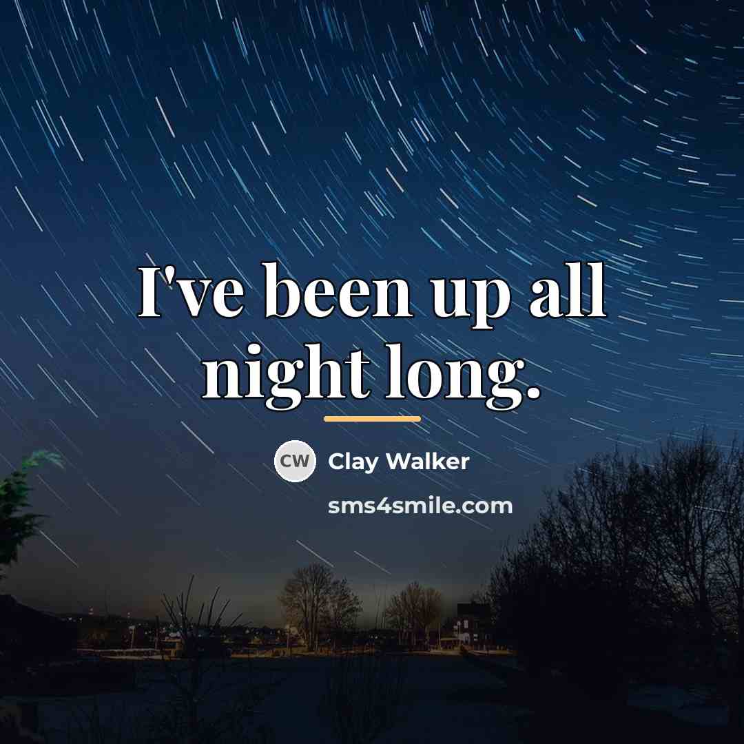 “I've been up all night long.…” quote by Clay Walker