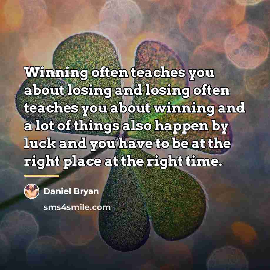 “Winning often teaches you about losing and losing often teaches…” quote by Daniel Bryan