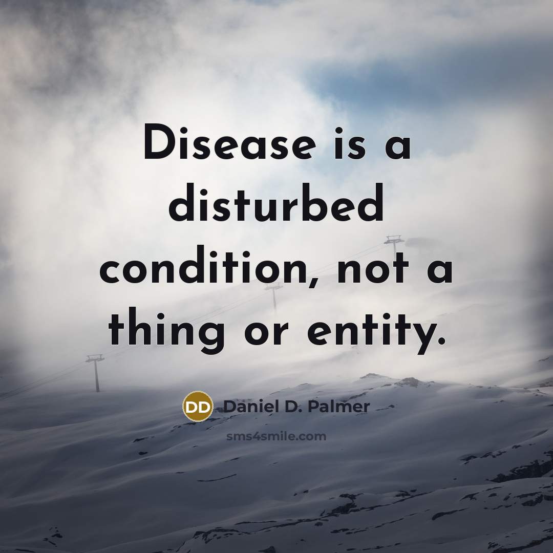 “Disease is a disturbed condition, not a thing or entity.…” quote by Daniel D. Palmer