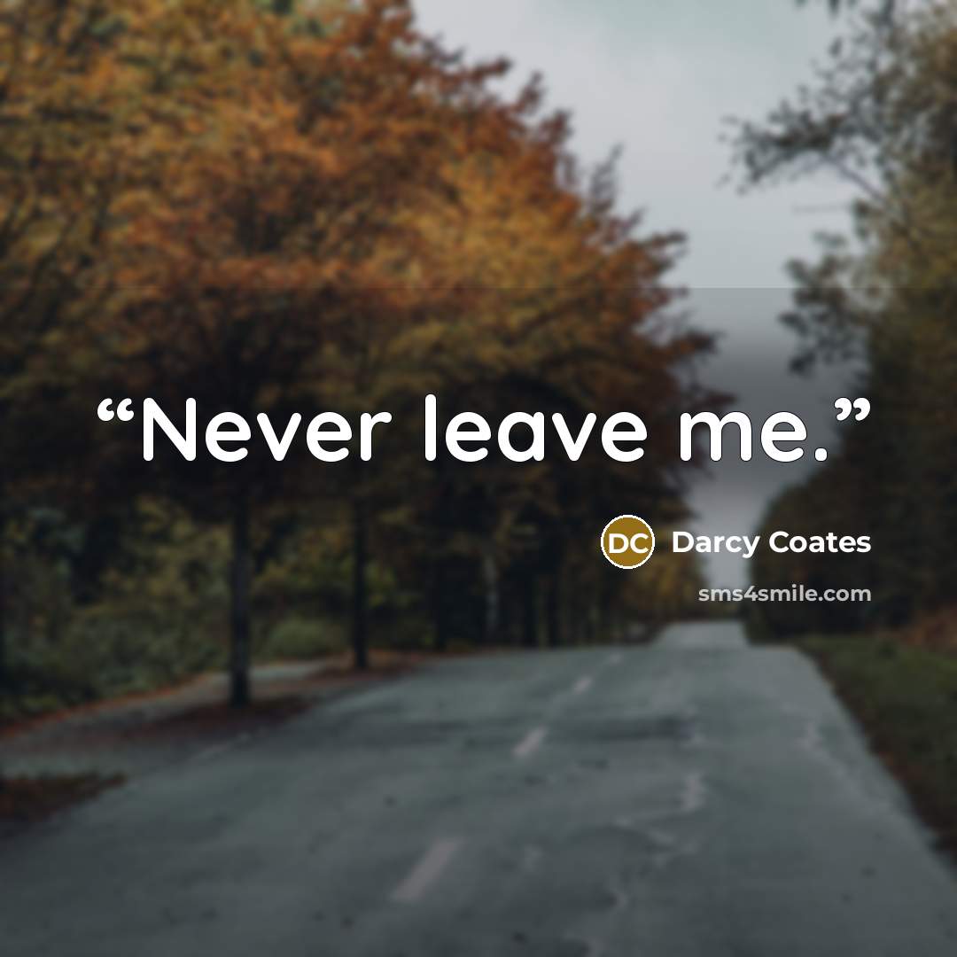 “Never leave me.” quote by Darcy Coates