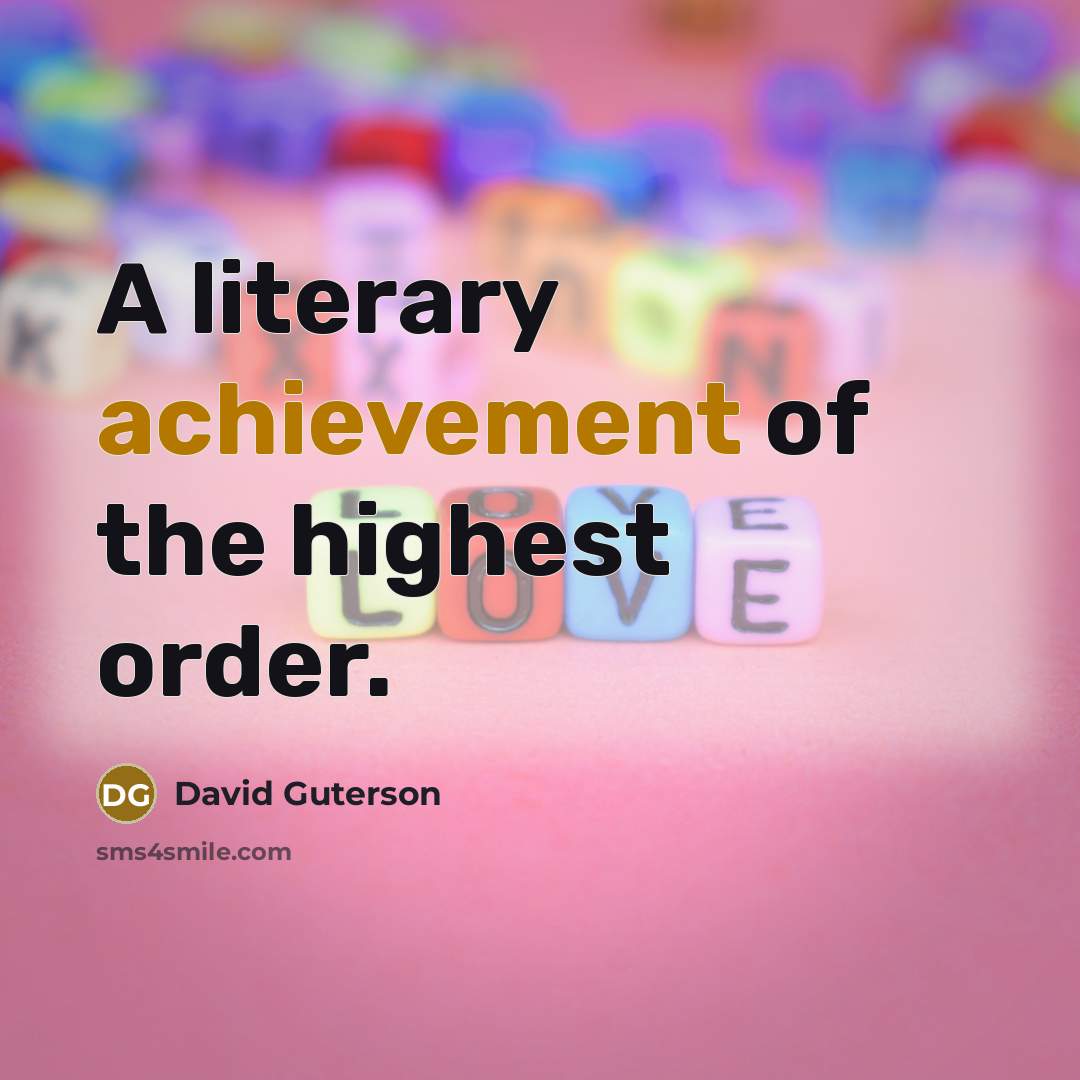 “A literary achievement of the highest order.…” quote by David Guterson