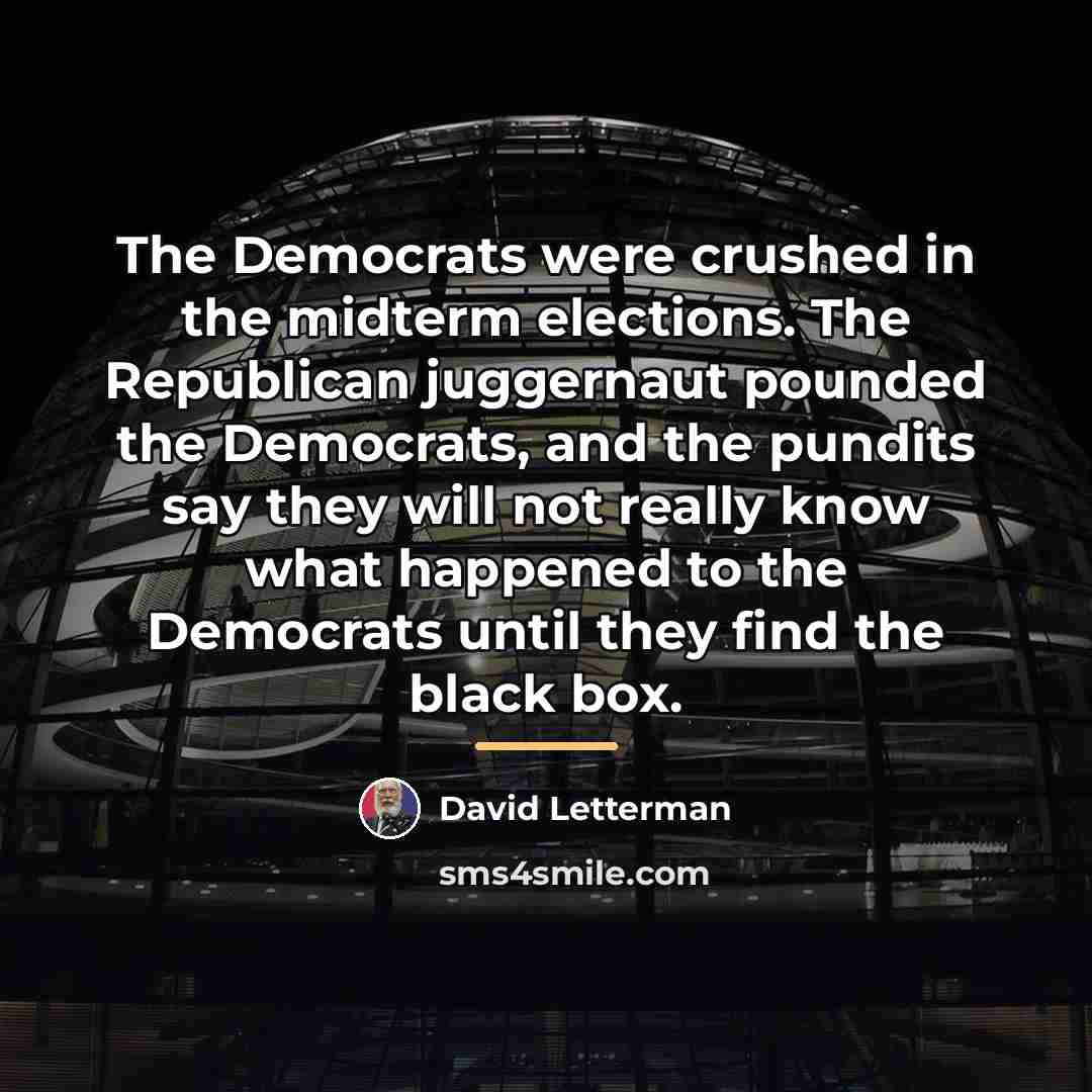 “The Democrats were crushed in the midterm elections. The Republican…” quote by David Letterman
