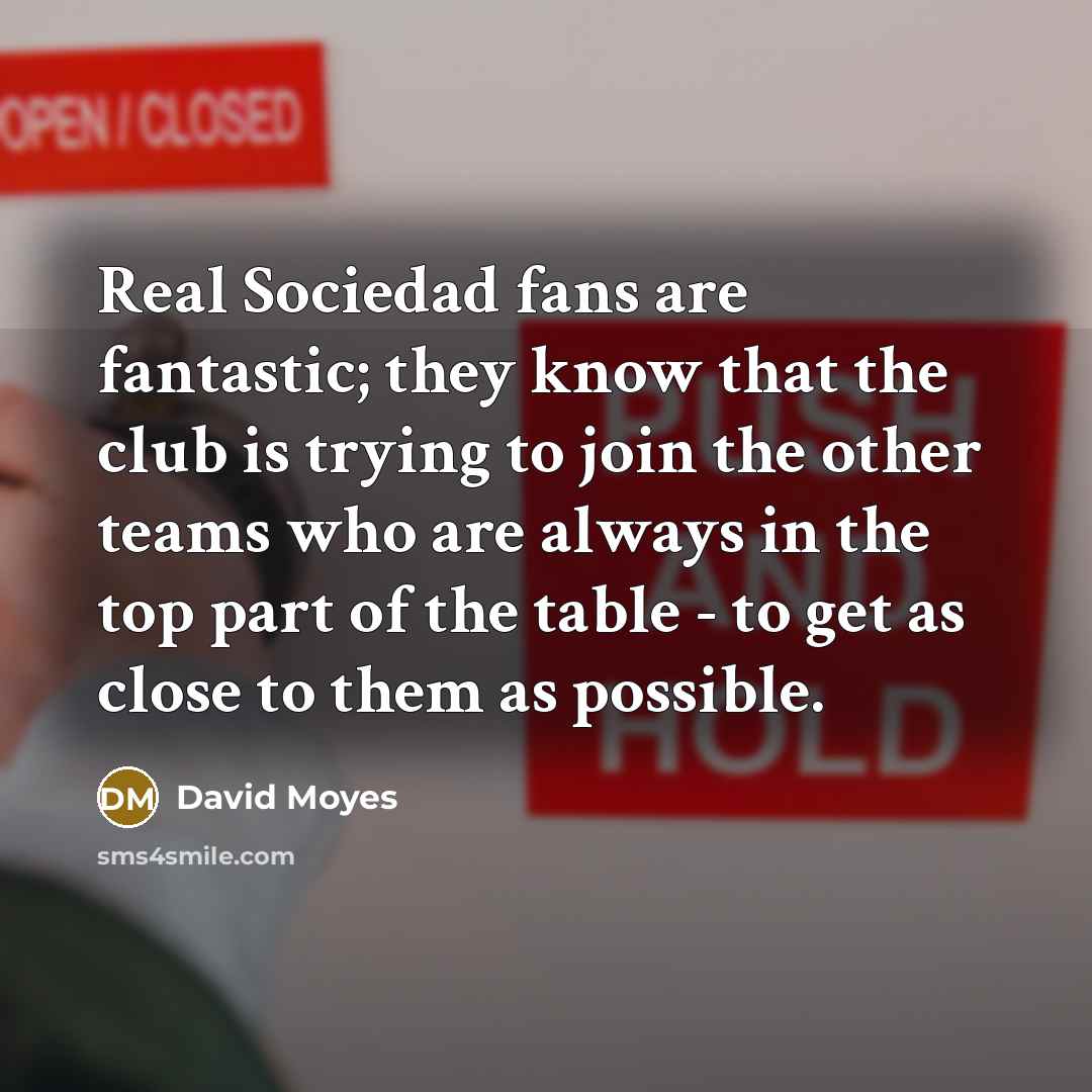 “Real Sociedad fans are fantastic; they know that the club…” quote by David Moyes