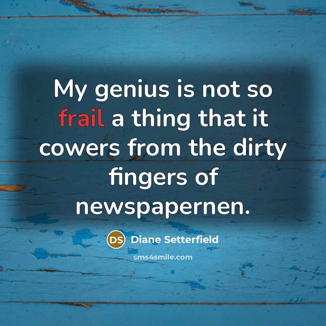 “My genius is not so frail a thing that it…” quote by Diane Setterfield