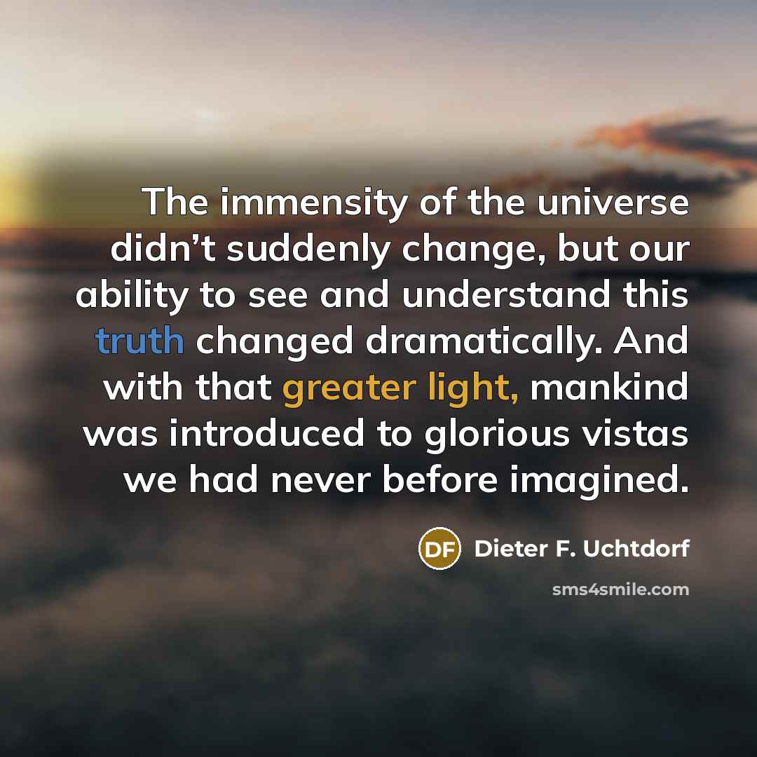 “The immensity of the universe didn’t suddenly change, but our…” quote by Dieter F. Uchtdorf