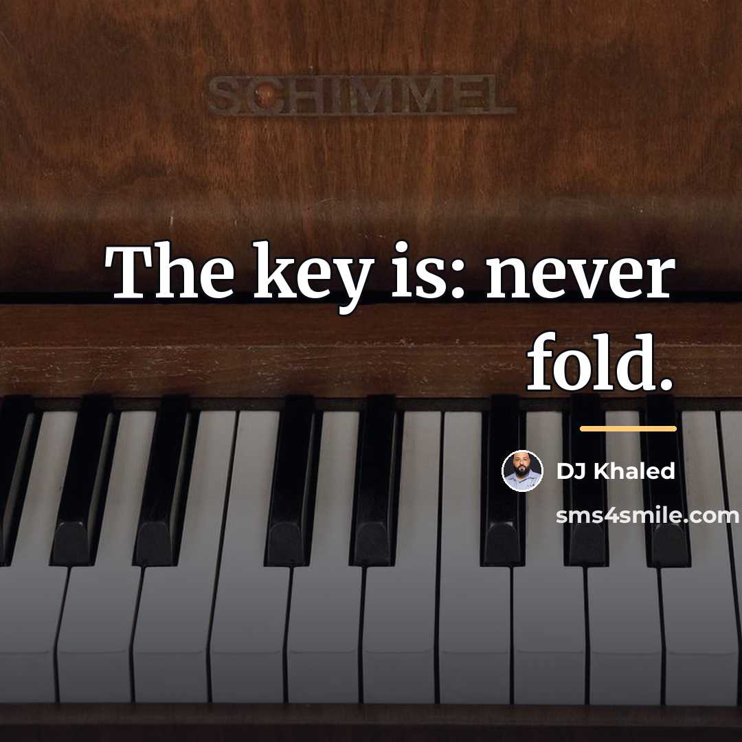 “The key is: never fold.…” quote by DJ Khaled
