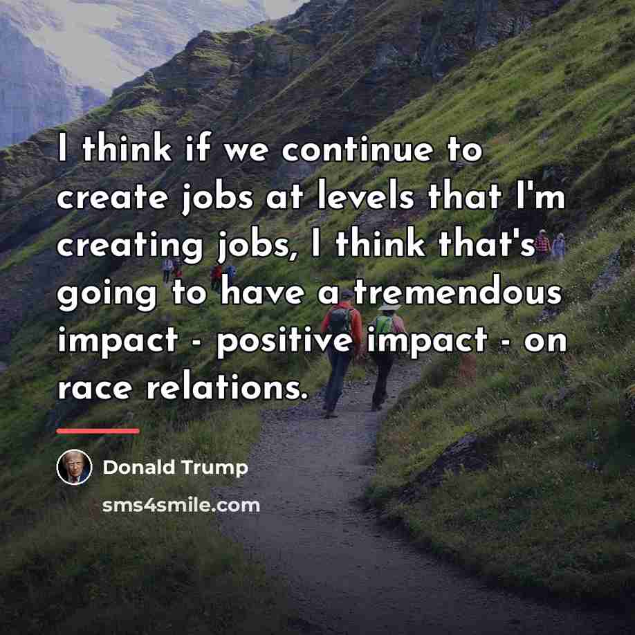 “I think if we continue to create jobs at levels…” quote by Donald Trump